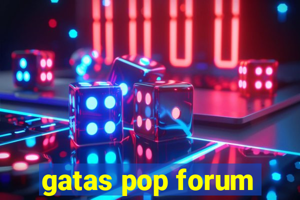 gatas pop forum